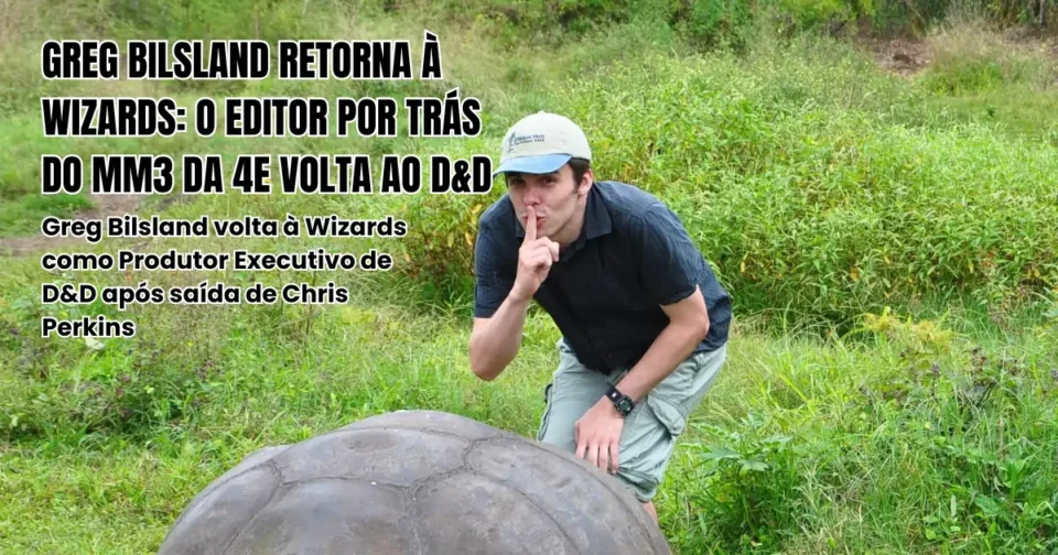 Greg Bilsland volta à Wizards o editor por trás do MM3 4e está de volta