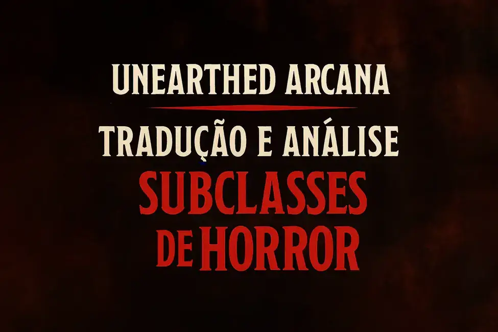 Banner com o título "Unearthed Arcana: Tradução e Análise – Subclasses de Horror", sobre fundo escuro com tipografia estilizada.