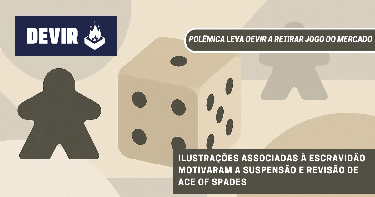 Banner com logotipo da Devir, meeple, dado e título sobre suspensão do jogo Ace of Spades devido a ilustrações associadas à escravidão.